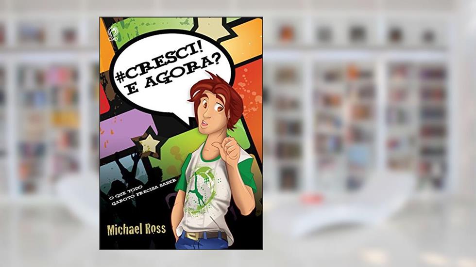 Cresci! E Agora?, do autor Michael Ross