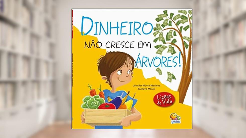 Dinheiro não Cresce em Árvores! Lições de Vida, do autor Jennifer Moore-Mallinosi