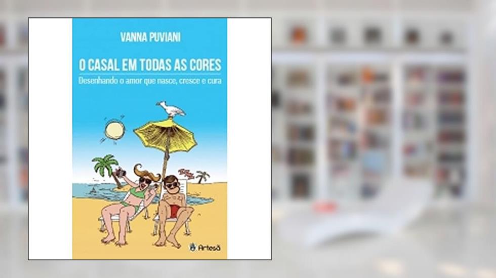 O Casal em Todas as Cores: Desenhando o Amor que Nasce, Cresce e Cura, do autor Vania Puviani