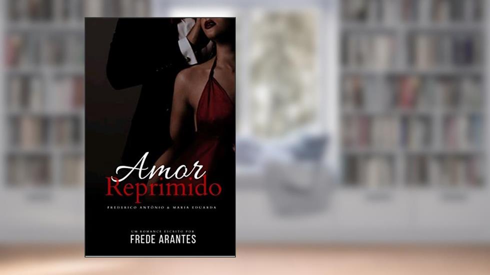 Amor Reprimido : Frederico Antonio & Maria Eduarda, do autor Frede Arantes