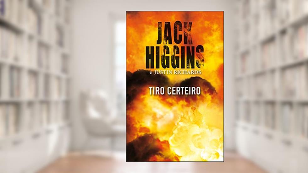 Tiro certeiro, do autor Jack Higgins; Justin Richards
