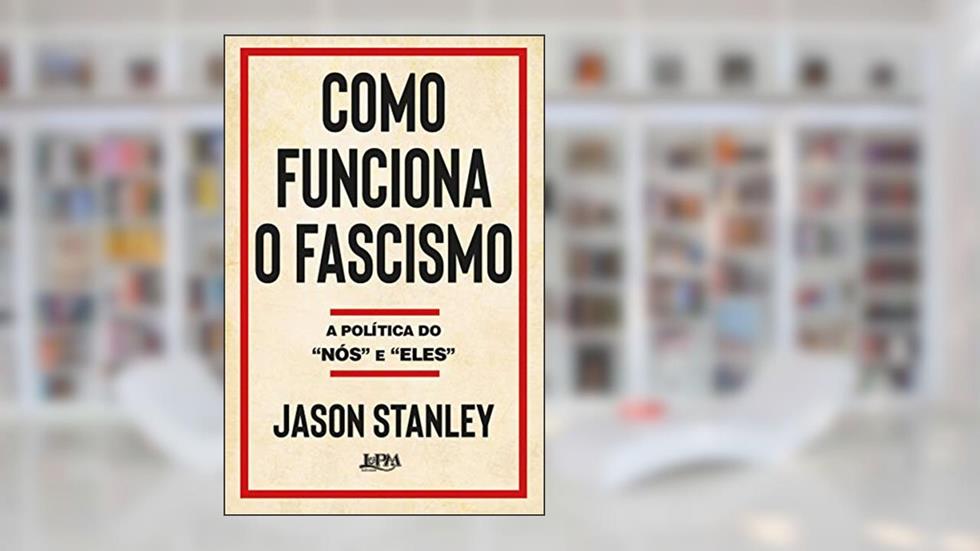 Como Funciona o Fascismo: a Política do "nós" e "eles", do autor Jason Stanley