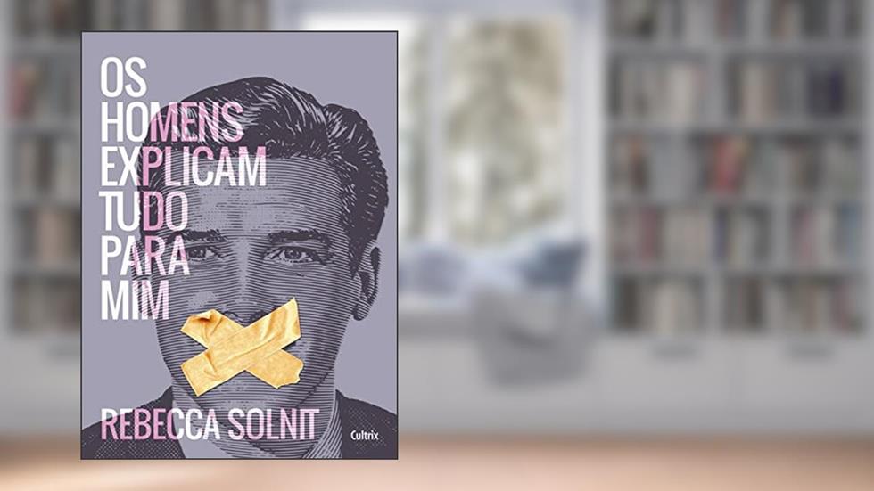 Os homens explicam tudo para mim (resumo), do autor Rebecca Solnit