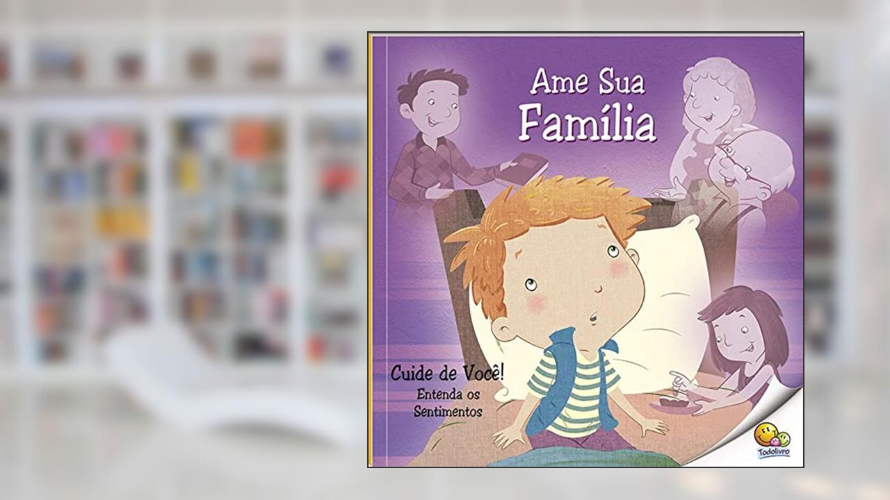Cuide de Você! Entenda os Sentimentos: Ame Sua Família (Nível 2 / Paradidáticos Todolivro), do autor Quixot Multimedia Pvt