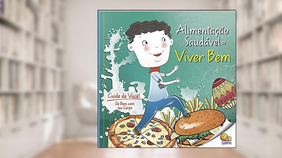 Cuide de Você! De Bem com Seu Corpo: Alimentação Saudável (Nível 3 / Paradidáticos Todolivro), do autor Quixot Multimedia Pvt