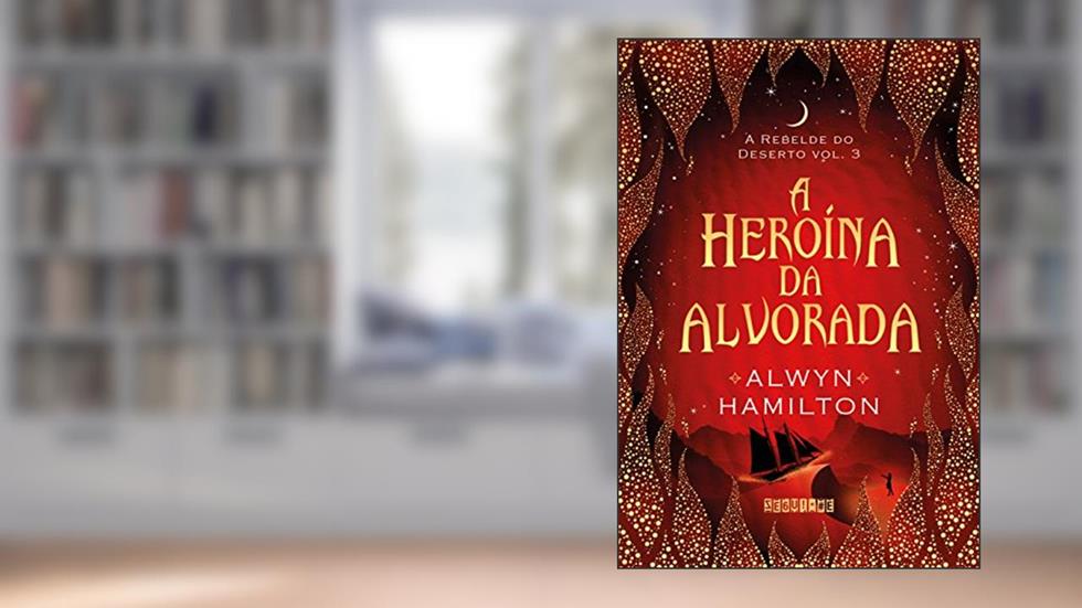 A heroína da alvorada, do autor Alwyn Hamilton