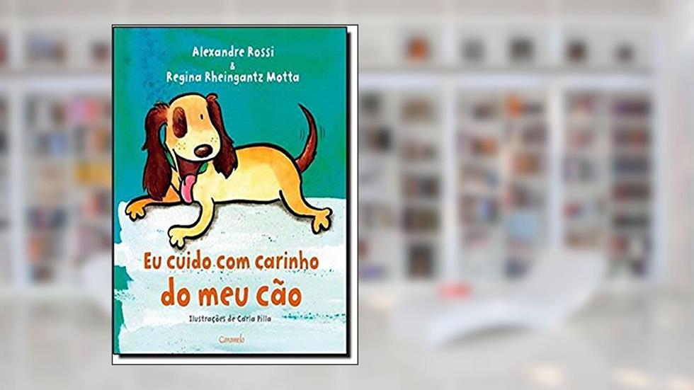 Eu cuido com carinho do meu cão, do autor Alexandre Rossi; Regina Rheingantz Motta