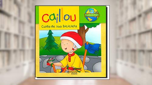 Capa de Caillou Cuida de Sua Bicicleta, do autor Chouette