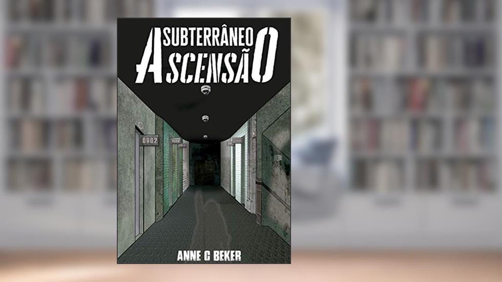 Subterrâneo: ascensão : livro 1, do autor Anne C Beker