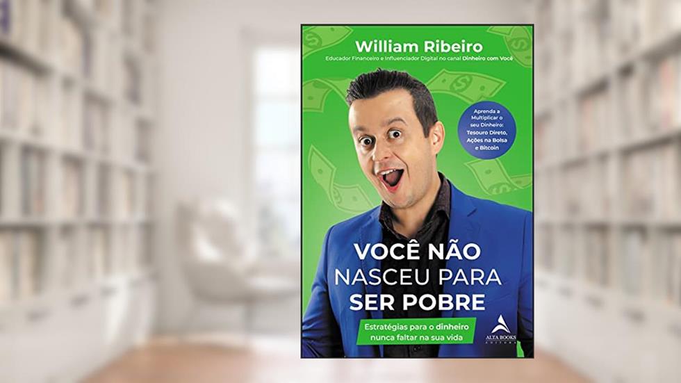 Você Não Nasceu para Ser Pobre: Estratégias Para o Dinheiro Nunca Faltar na Sua Vida, do autor William Ribeiro