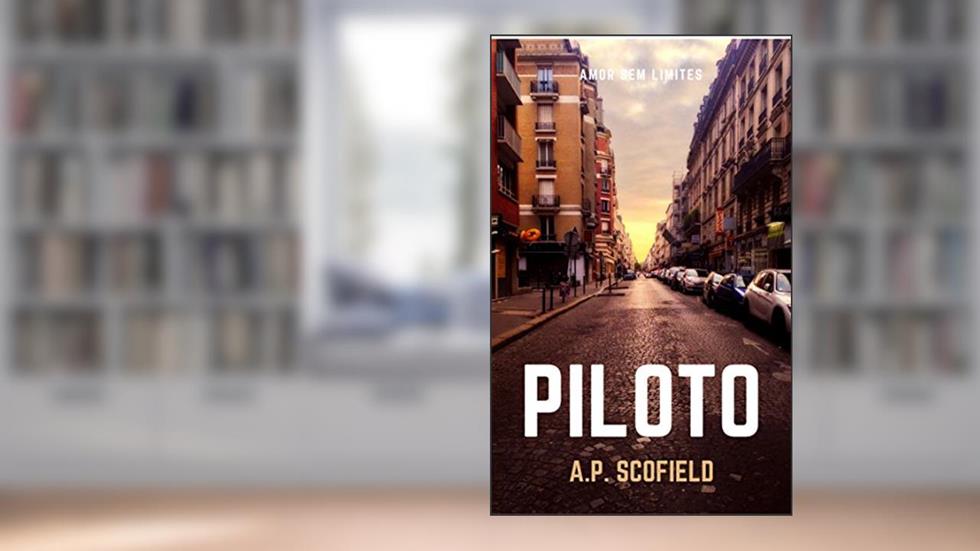 Piloto (Amor sem limites Livro 1), do autor A.P. Scofield