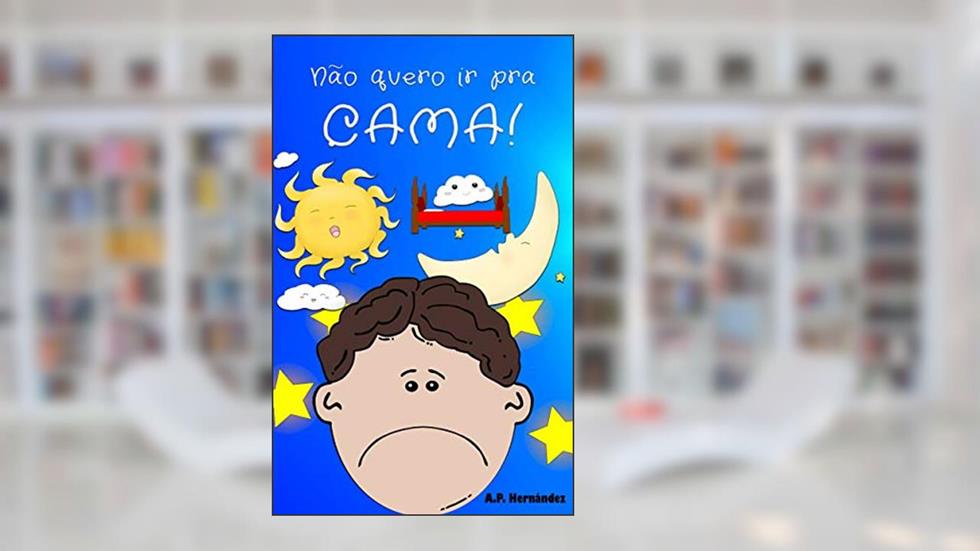 Não quero ir pra cama!: Martín não vai dormir. Livro infantil (6 - 9 anos), do autor A.P. Hernández