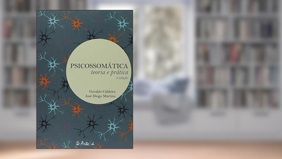 Psicossomática: Teoria e Prática, do autor Geraldo Caldeira; José Diogo Martins