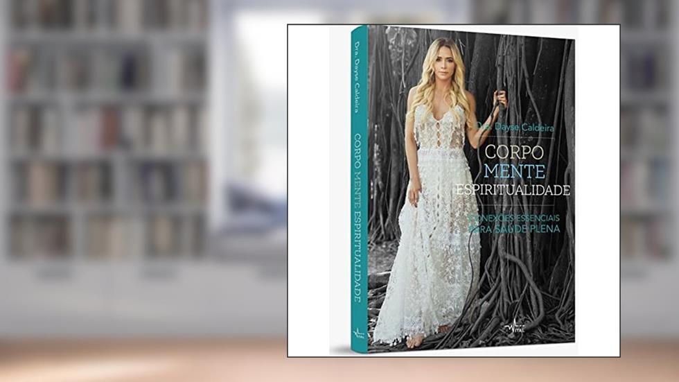 Corpo, Mente, Espiritualidade: conexões essenciais para a saúde plena, do autor Dra. Dayse Caldeira