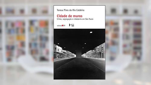 Capa de Cidade de muros: Crime, Segregação e Cidadania em São Paulo, do autor Teresa Pires do Rio Caldeira