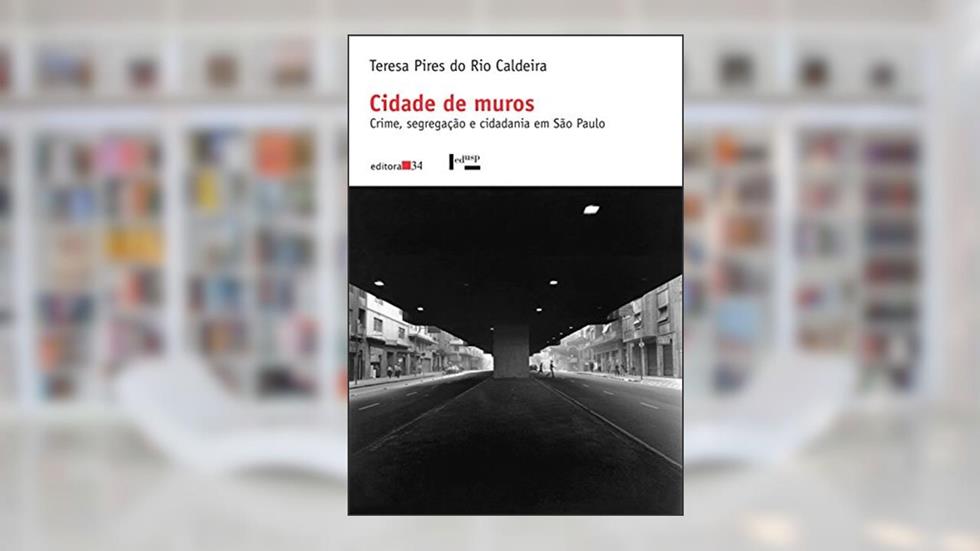 Cidade de muros: Crime, Segregação e Cidadania em São Paulo, do autor Teresa Pires do Rio Caldeira
