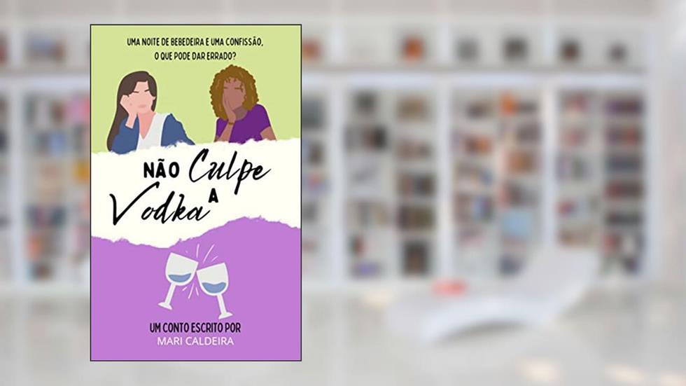 Não Culpe A Vodka, do autor Mari Caldeira