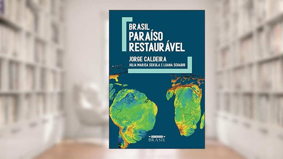 Brasil: Paraíso restaurável, do autor Jorge Caldeira; Julia Marisa Sekula; Luana Schabib