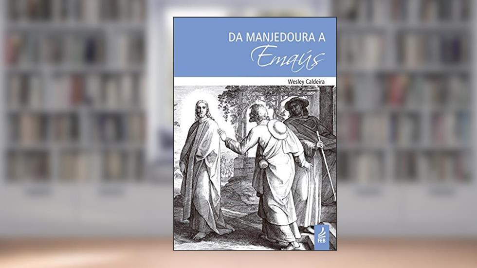Da manjedoura a Emaús, do autor Wesley Caldeira