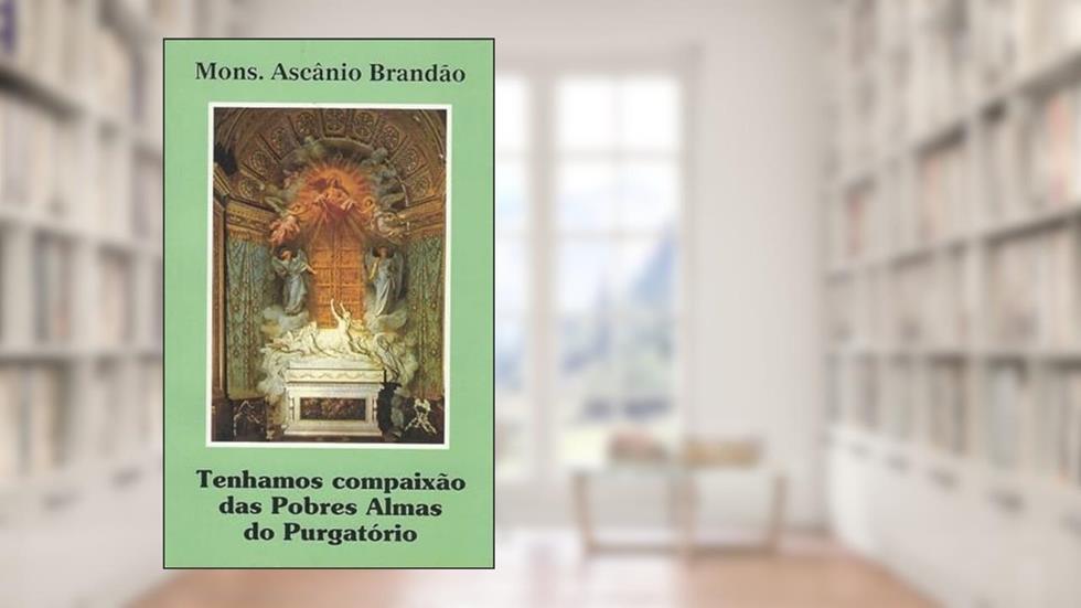 Tenhamos Compaixao Das Pobres Almas Do Purgatorio, do autor Brandao; Ascanio
