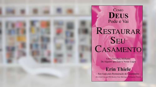 Capa de Como DEUS Pode e Vai Restaurar Seu Casamento, do autor Erin Thiele
