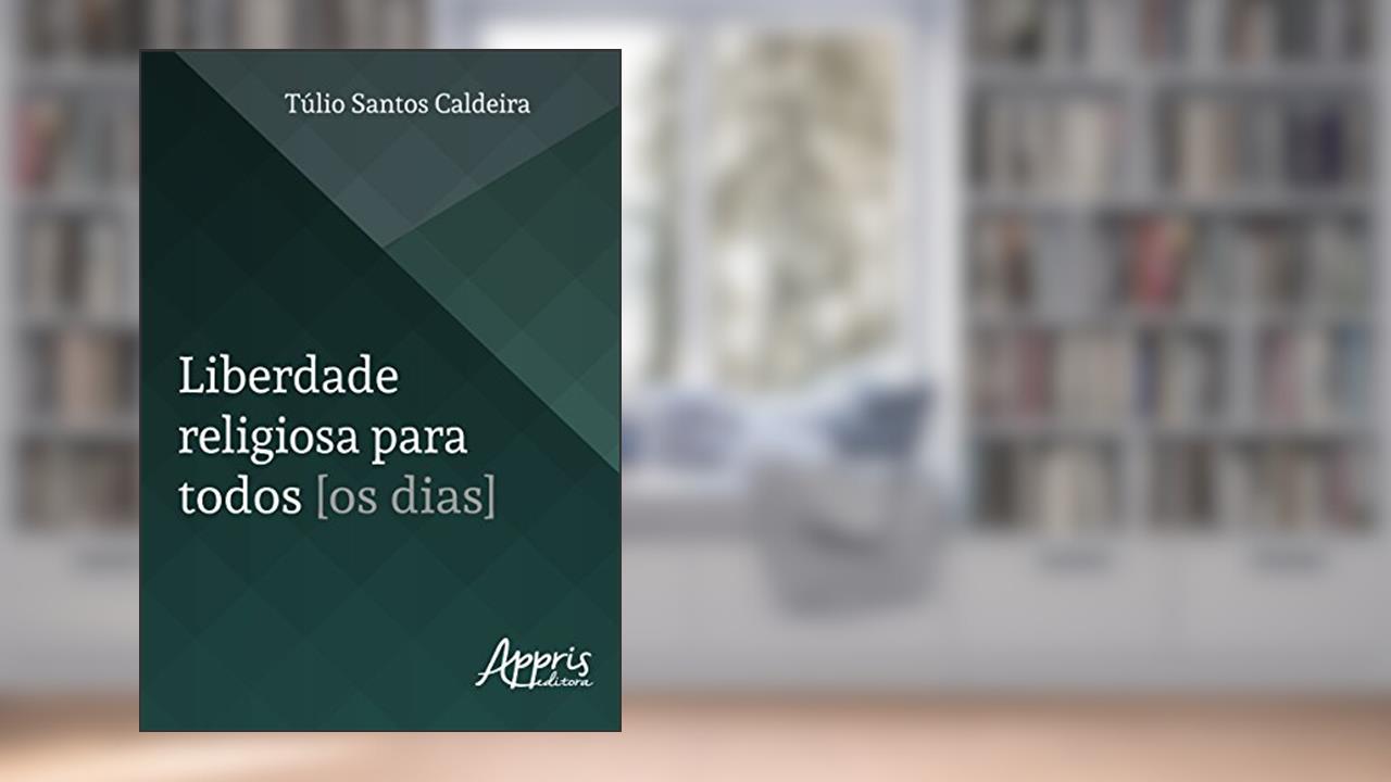Liberdade religiosa para todos [os dias], do autor Túlio Santos Caldeira