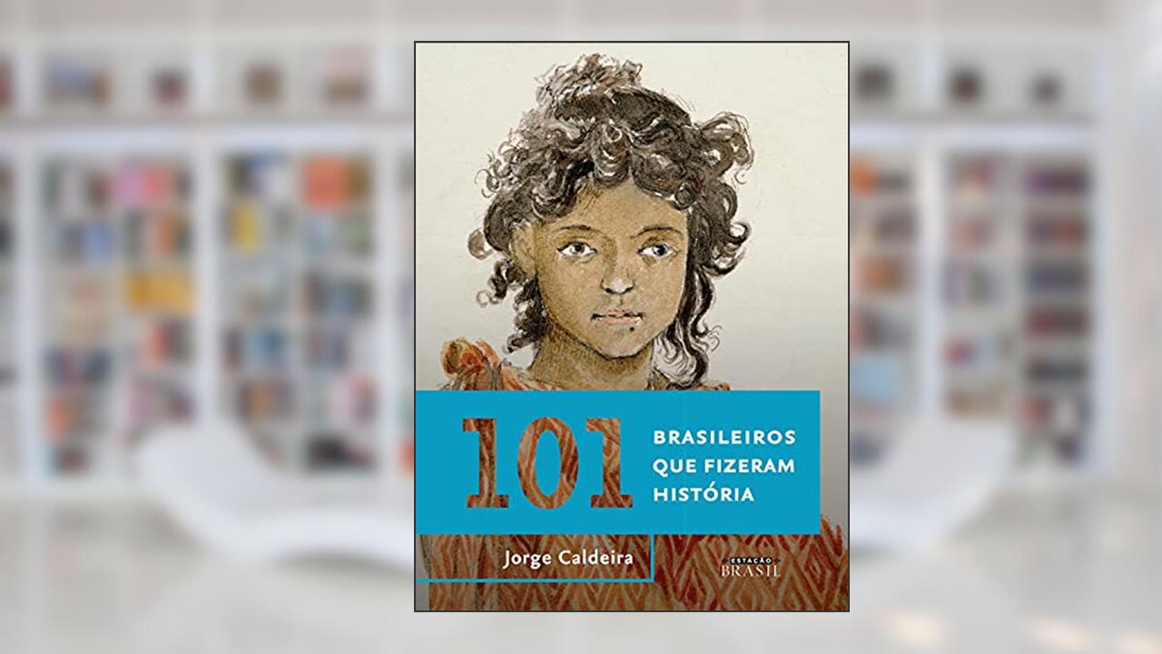 101 brasileiros que fizeram história, do autor Jorge Caldeira