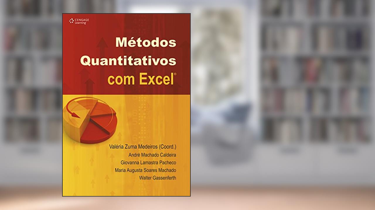 Métodos quantitativos com excel, do autor Valéria Medeiros; André Caldeira; Giovanna Pacheco; Maria Machado; Walter Gassenferth
