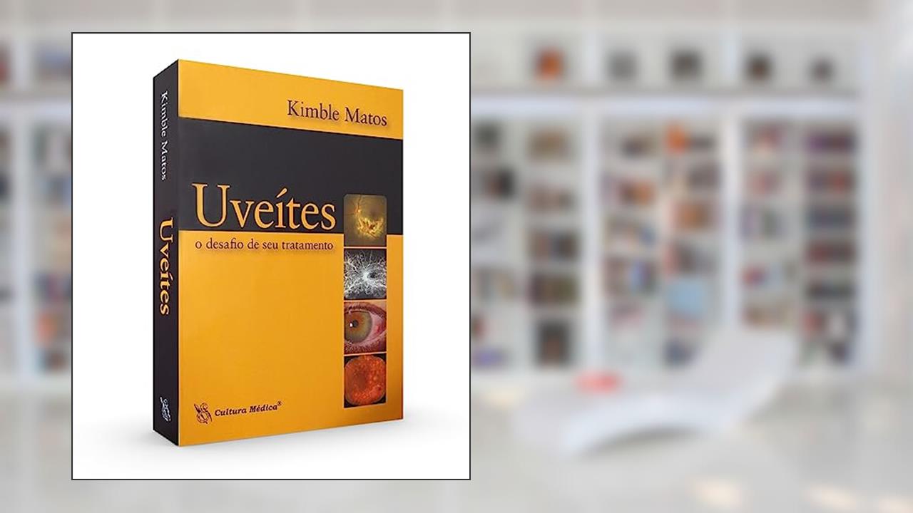 UVEÍTES - O DESAFIO DE SEU TRATAMENTO, do autor Kimble Matos