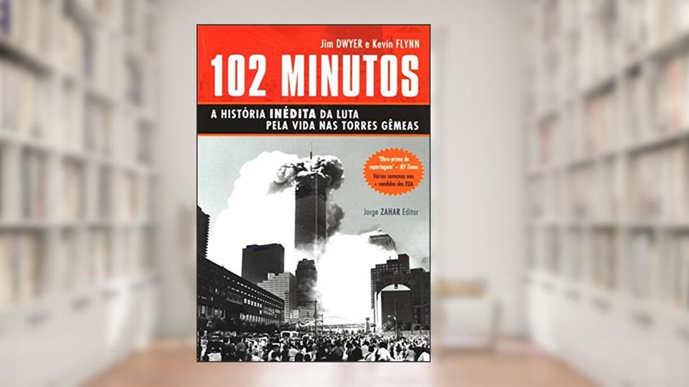 102 Minutos. A História Inédita Da Luta Pela Vida Nas Torres Gêmeas, do autor Jim Dwyer; Kevin Flynn