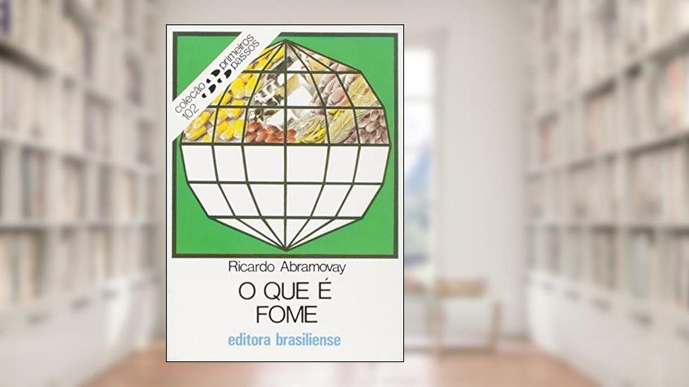O Que É Fome - Volume 102. Coleção Primeiros Passos, do autor Ricardo Abramovay