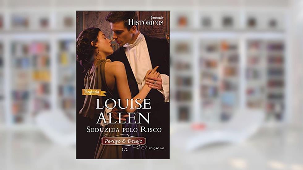 Seduzida pelo Risco (Harlequin Históricos Livro 102), do autor Louise Allen