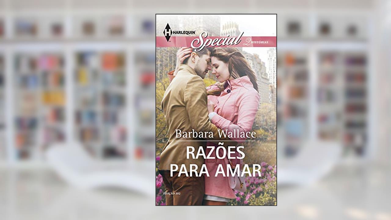 Razões para Amar (Harlequin Special Livro 102), do autor Barbara Wallace