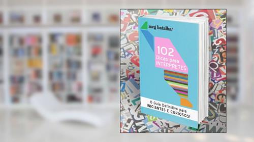 Capa de 102 Dicas para Intérpretes:O Guia Definitivo para Iniciantes e Curiosos: Interpretação Simultânea, do autor Meg Batalha