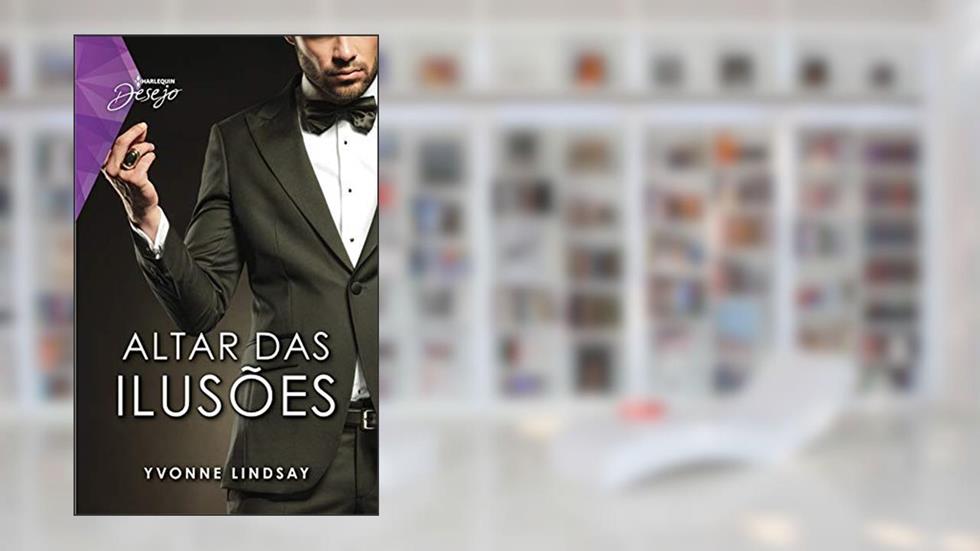Altar Das Ilusões (Harlequin Desejo Livro 102), do autor Yvonne Lindsay