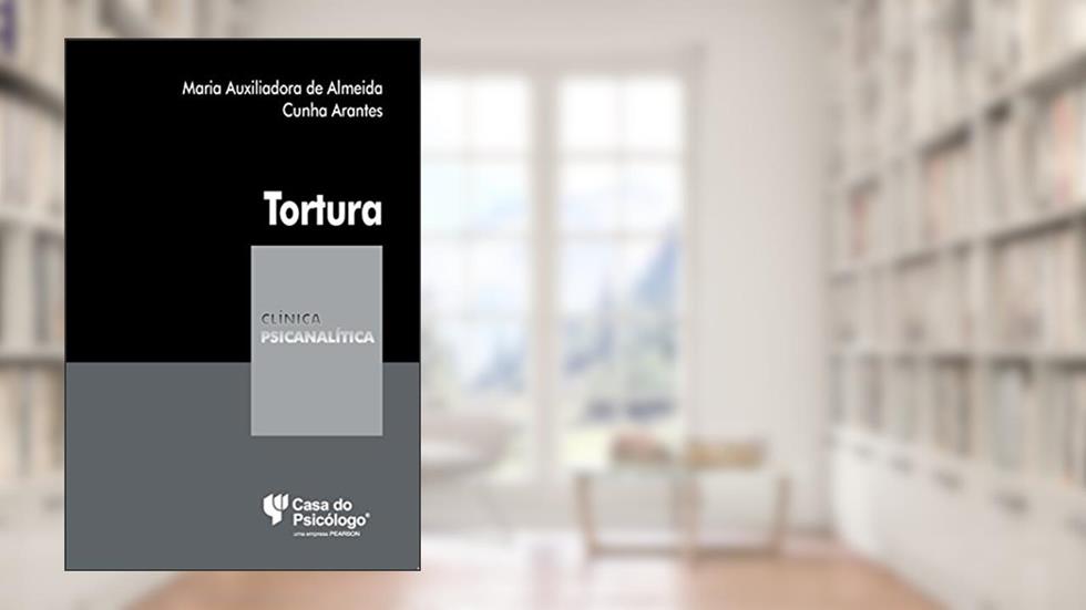 Tortura: testemunhos de um drime desmasiadamente humano, do autor Maria Auxiliadora de Almeida Cunha Arantes