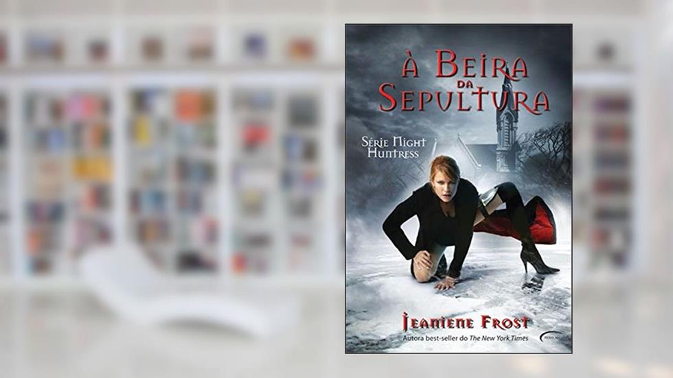 À Beira da Sepultura: Série Night Huntress: 3, do autor Jeaniene Frost