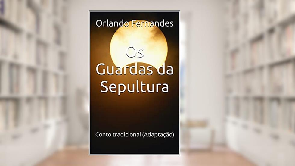 Os Guardas da Sepultura: Conto tradicional (Adaptação), do autor Orlando Fernandes