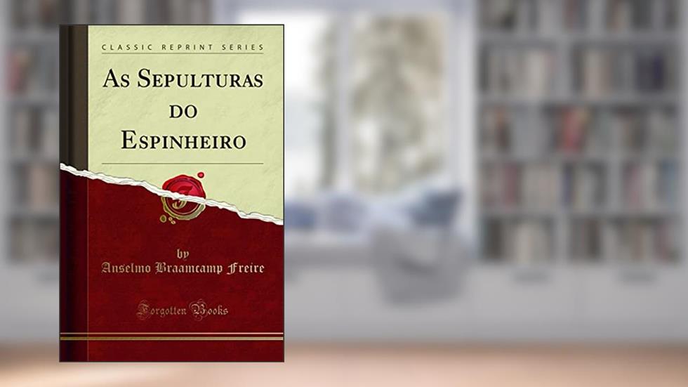 As Sepulturas do Espinheiro (Classic Reprint), do autor Anselmo Braamcamp Freire