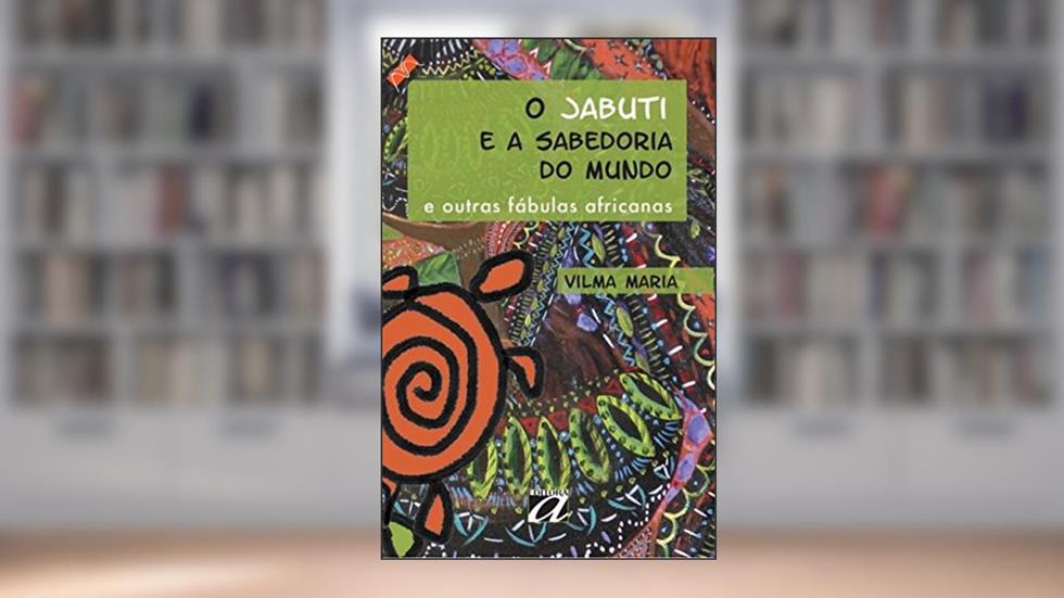 O Jabuti e a Sabedoria do Mundo: E Outras Fábulas Africanas, do autor Vilma Maria