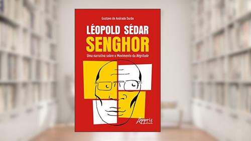 Capa de Léopold Sédar Senghor: uma narrativa sobre o movimento da négritude, do autor Gustavo de Andrade Durão