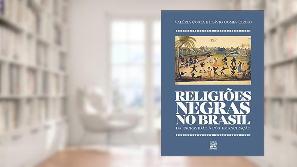 Religiões negras no Brasil: da escravidão à pós-emancipação, do autor Valéria Costa