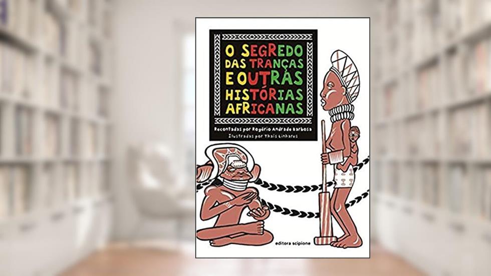 O segredo das tranças e outras histórias africanas, do autor Rogério Andrade Barbosa