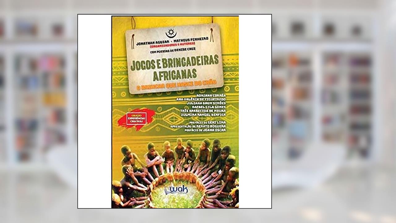 Jogos e Brincadeiras Africanas - O brincar que nasce do chão, do autor Jonathan Aguiar e Matheus Pinheiro