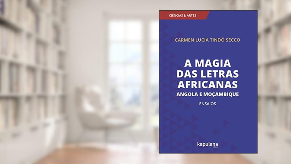 A Magia das Letras Africanas: Angola e Moçambique: Ensaios, do autor Carmen Lúcia Tindó Secco