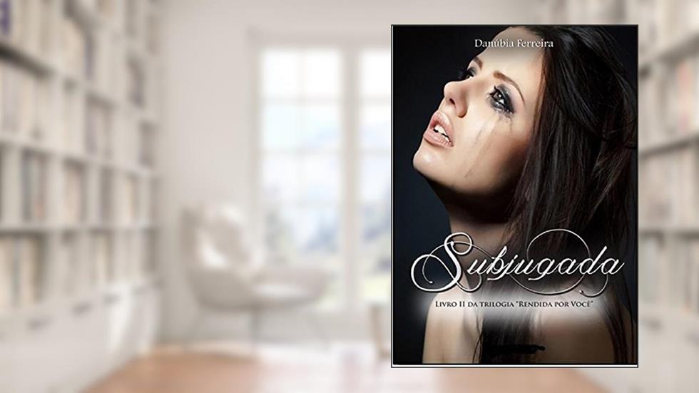 Subjugada (Rendida Por Você Livro 2), do autor Danúbia Ferreira