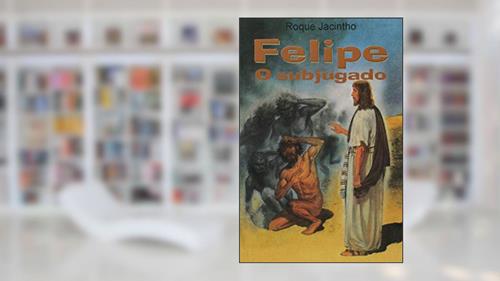 Capa de Felipe, o Subjugado, do autor Roque Jacintho