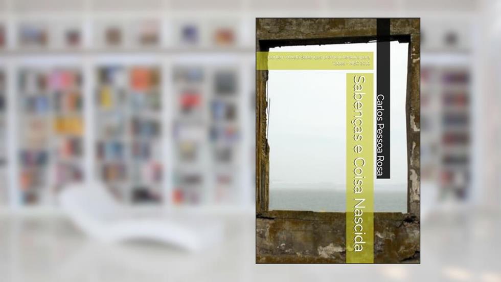 Sabenças e Coisa Nascida: contém novela Sabenças: prêmio Literatura para Todos - MEC 2010, do autor Carlos Pessoa Rosa