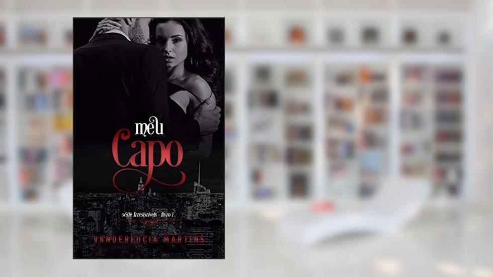 Meu capo (Série irresistíveis Livro 1), do autor Vanderlucia Martins