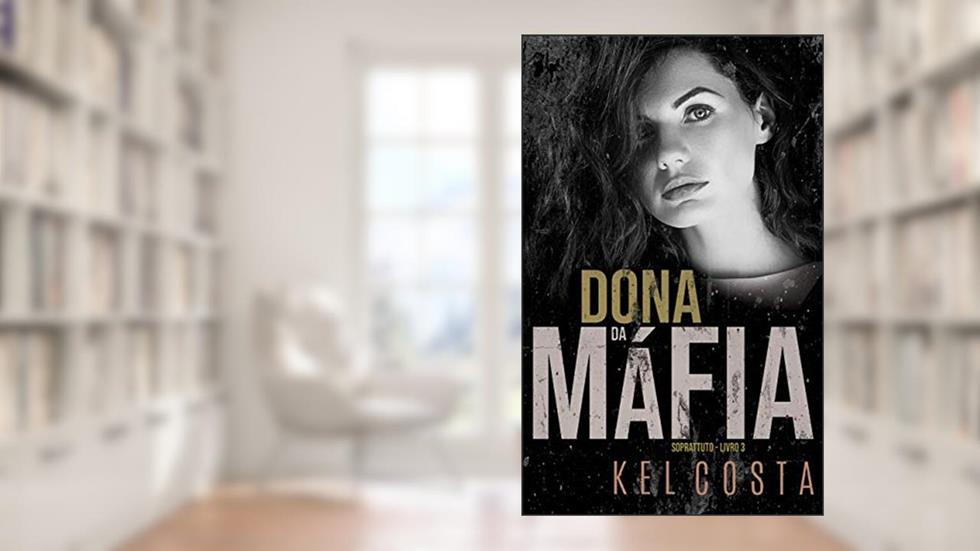 Dona da Máfia (Soprattuto Livro 3), do autor Kel Costa